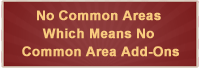 No Common Areas Which Means No Common Area Add-Ons